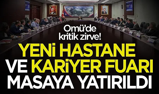 OMÜ'de Stratejik Zirve: Yeni Hastane ve Kariyer Fuarı Masaya Yatırıldı