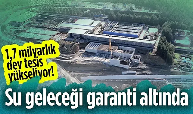 Samsun'un Su Geleceği Garanti Altında: 1,7 Milyarlık Dev Tesis Yükseliyor!