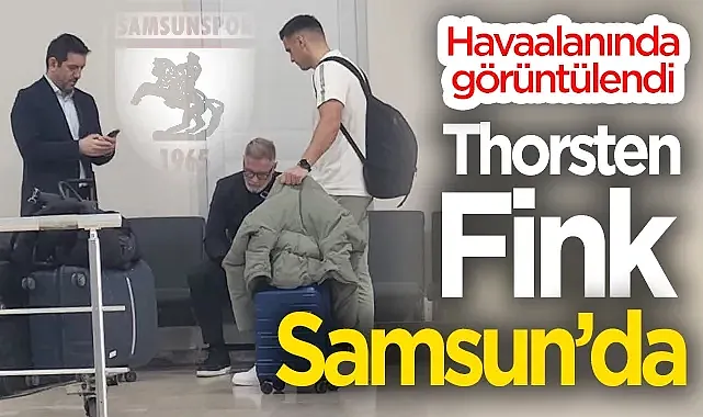 Samsunspor'un Yeni Hocası Thorsten Fink Samsun'a Geldi