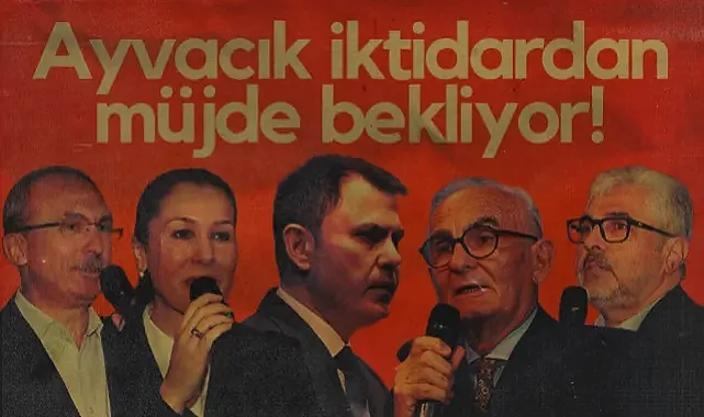 Ayvacık İktidardan Müjde Bekliyor!