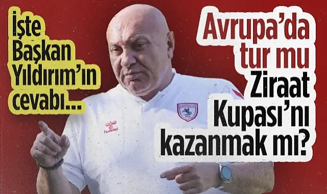 Konferans Ligi'nde Tur mu, Ziraat Türkiye Kupası'nı Kazanmak mı? İşte Samsunspor Başkanı Yüksel Yıldırım'ın Cevabı...