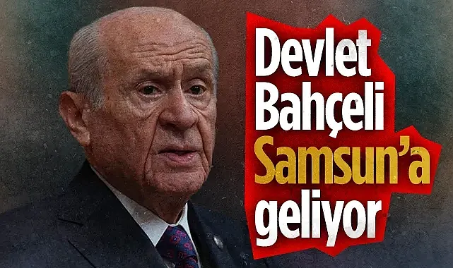 MHP Genel Başkanı Devlet Bahçeli Samsun'a Geliyor