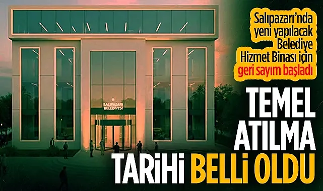 Salıpazarı Belediye Hizmet Binası Temel Atma Töreni 12 Mayıs'ta Yapılacak