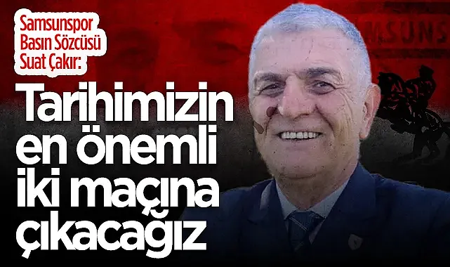 Samsunspor Basın Sözcüsü Suat Çakır'dan Rayo Vallecano Maçı Açıklaması