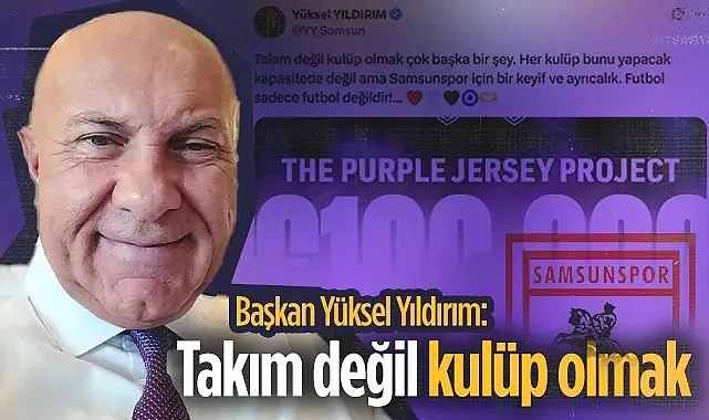 Samsunspor Başkan'ı Yüksel Yıldırım: Takım Değil Kulüp Olmak Çok Başka Bir Şey