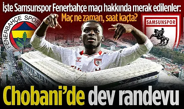 Samsunspor Fenerbahçe Deplasmanında Puan Avında: Maç Ne Zaman, Saat Kaçta?