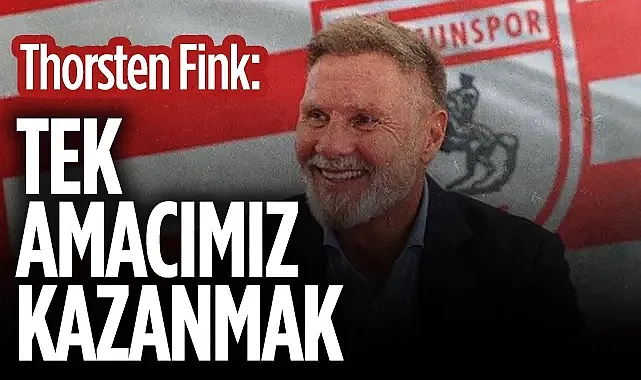 Samsunspor Teknik Direktörü Thorsten Fink: Tek Amacımız Kazanmak