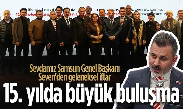 Sevdamız Samsun Genel Başkanı Nuri Seven'den Geleneksel İftar