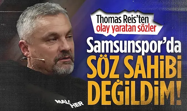 Thomas Reis'ten Olay Yaratan Sözler: Samsunspor?da Söz Sahibi Değildim