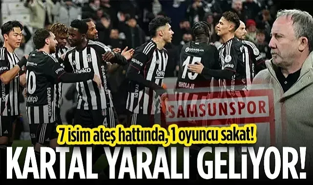 1 Oyuncu Sakat, 7 İsim Ateş Hattında! Beşiktaş, Samsun'a Yaralı Geliyor...