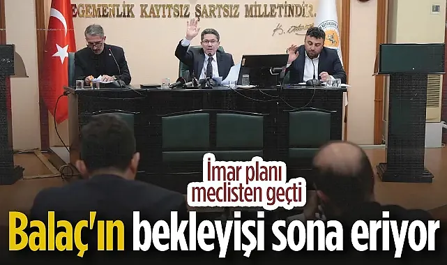 Balaç Doğalgaza Kavuşuyor: Meclisten Geçen İmar Planı Yüz Güldürdü