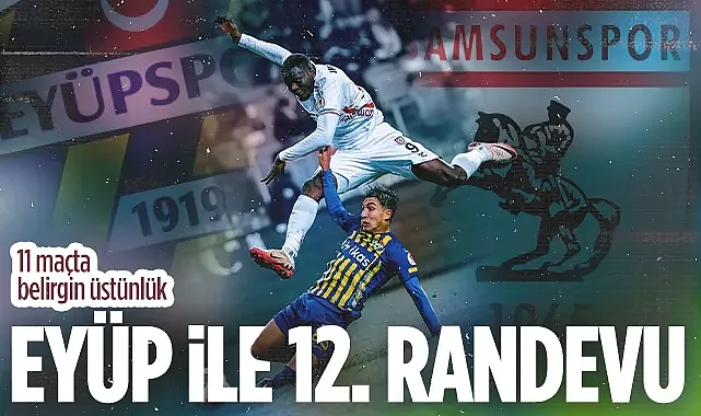 Eyüpspor - Samsunspor 12. Randevuda: Tarih Kırmızı-Beyazlıları Yazıyor