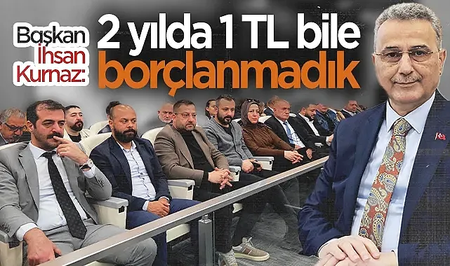 İlkadım Belediye Başkanı İhsan Kurnaz: "2 Yılda 1 TL Bile Borçlanmadık"