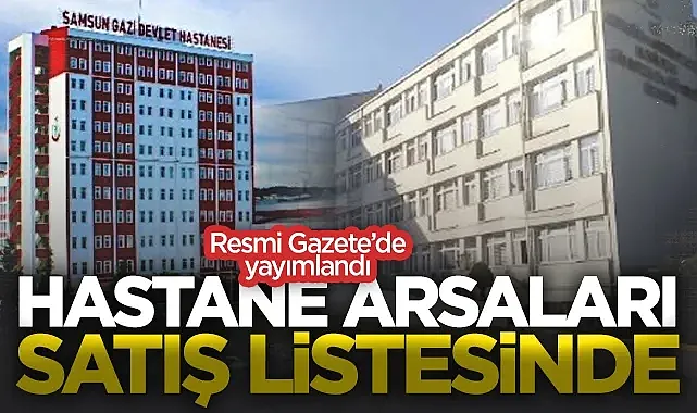 Samsun'un İki Dev Hastane Arazisi Devredildi! Resmi Gazete'de Yayımlandı...