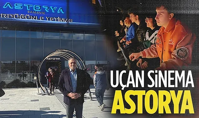 Samsun'un Yeni Cazibe Merkezi: Uçan Sinema Astorya