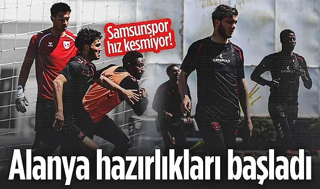 Samsunspor Hız Kesmiyor! Alanyaspor Maçı Hazırlıkları Başladı...