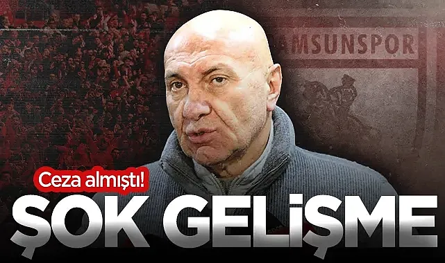 Samsunspor Başkanı Yüksel Yıldırım'ın Cezasında Şok Gelişme