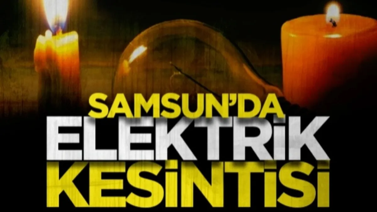 Dikkat! Samsun'un Bu İlçelerinde Elektrikler Kesilecek!