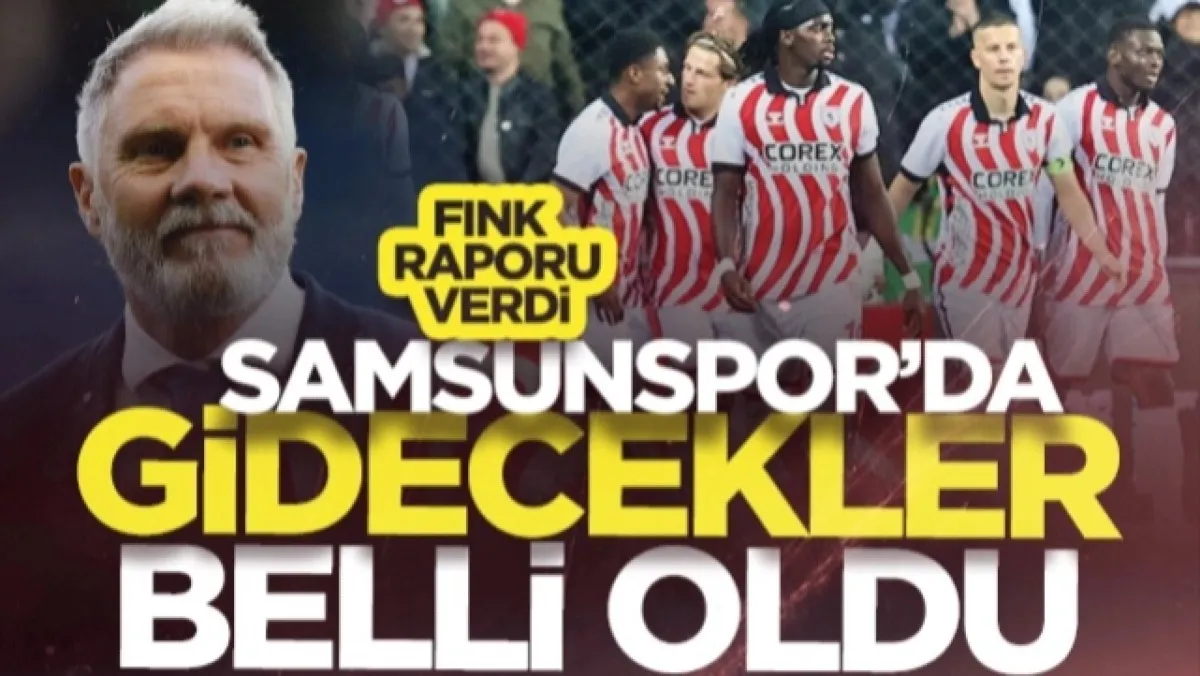 Fink Raporu Verdi! Samsunspor'da Gidecekler Belli Oldu...