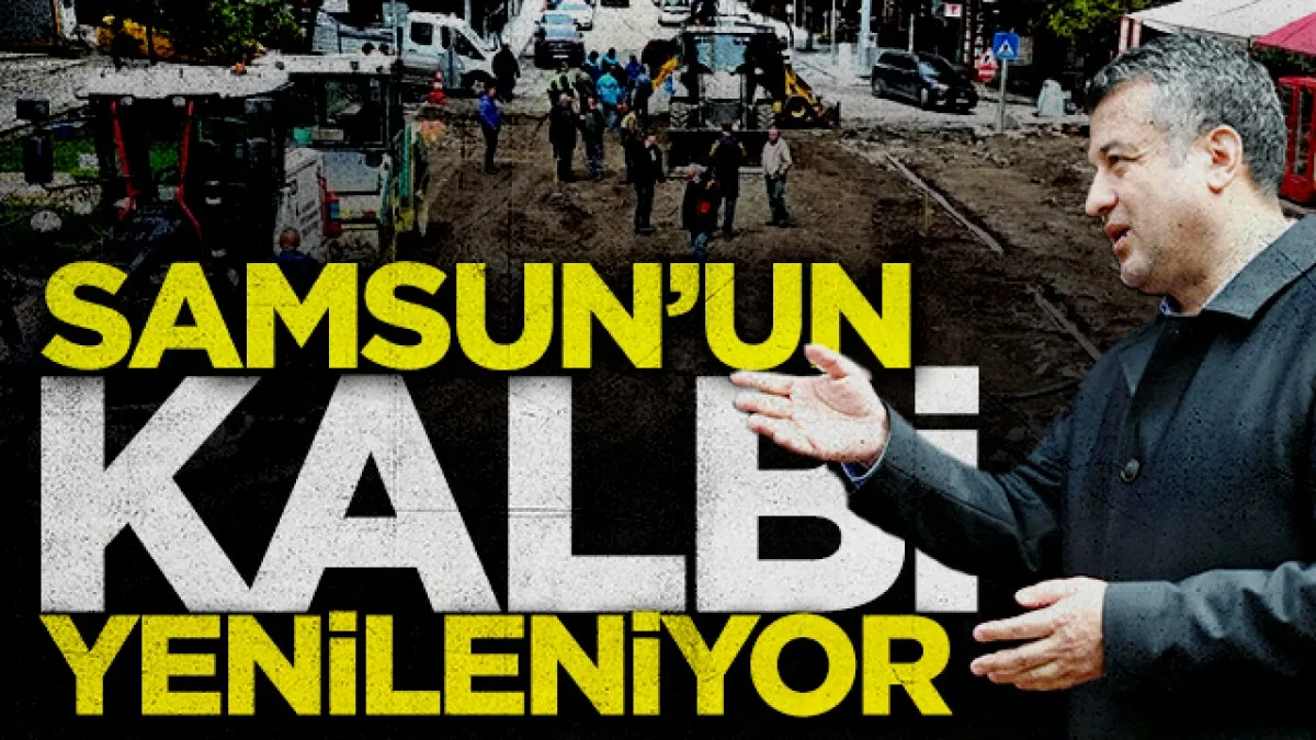 Samsun'un Kalbi Yenileniyor: SBB Başkanı Doğan Çalışmaları İnceledi