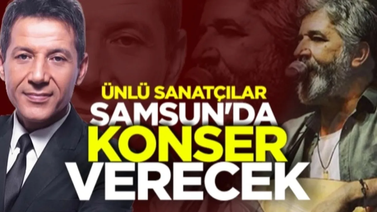 Ünlü Sanatçılar Samsun'da Konser Verecek