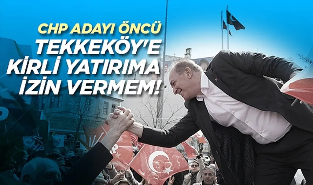 CHP SBB Başkan Adayı Cevat Öncü: Tekkeköy'e Kirli Yatırıma İzin Vermem!