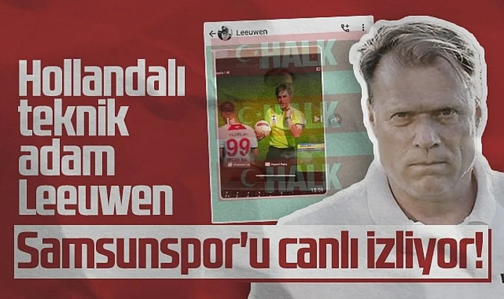 Hollandalı Teknik Adam Leeuwen Samsunspor'u Canlı İzliyor!