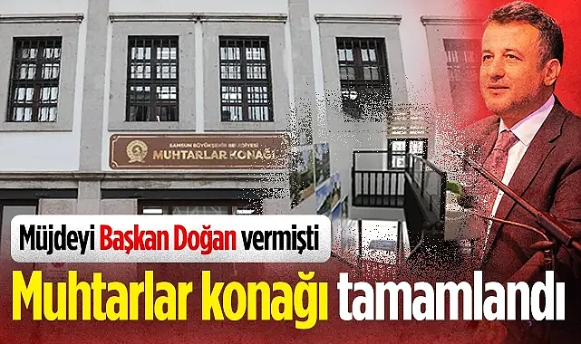 Başkan Doğan?ın Müjdesini Verdiği ?Muhtarlar Konağı? Tamamlandı 