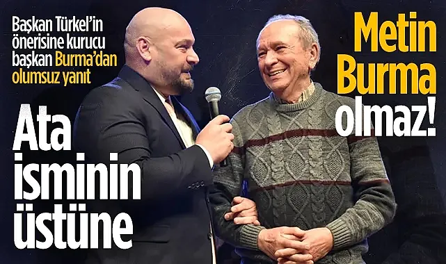 Başkan Türkel?in Önerisine Kurucu Başkan Burma?dan Olumsuz Yanıt: Ata İsminin Üstüne 'Metin Burma' Olmaz