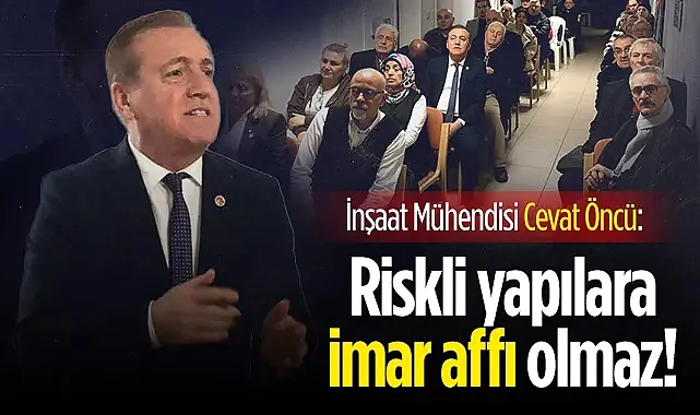 Cevat Öncü: Riskli yapılara 'imar affı' olmaz!
