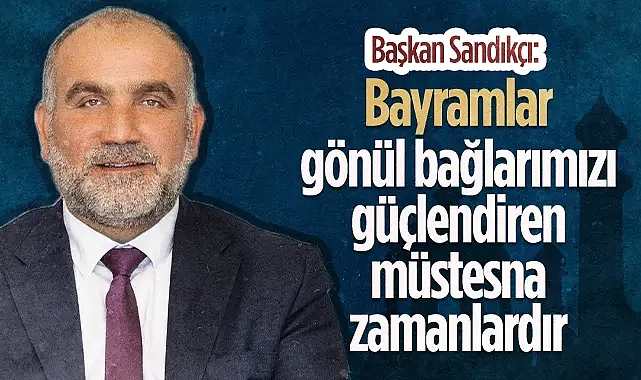 Canik Belediye Başkanı İbrahim Sandıkçı'dan Ramazan Bayramı Mesajı