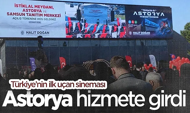 Samsun'da Teknolojik Devrim: Türkiye'nin İlk Uçan Sineması Astorya Hizmete Girdi