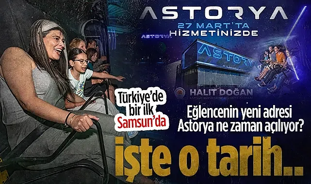 Samsun?da Türkiye?nin İlk Flying Theater Projesi Astorya 27 Mart'ta Açılıyor
