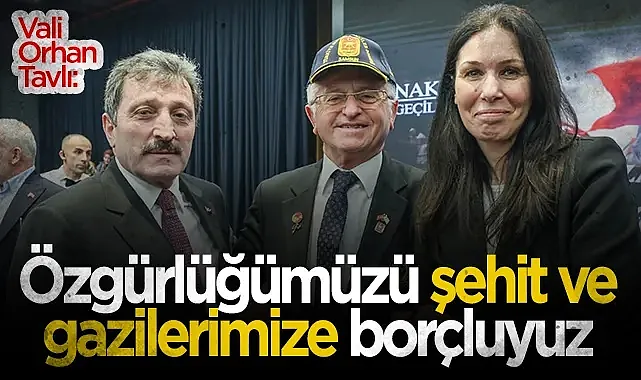 Vali Orhan Tavlı: "Özgürlüğümüzü Şehit ve Gazilerimize Borçluyuz"