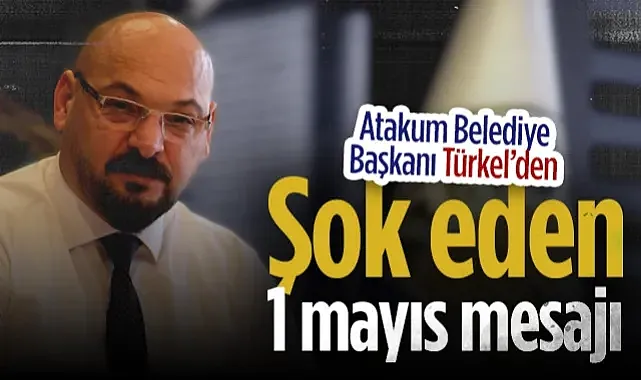 Atakum Belediye Başkanı Serhat Türkel'den Şok Eden 1 Mayıs Mesajı!