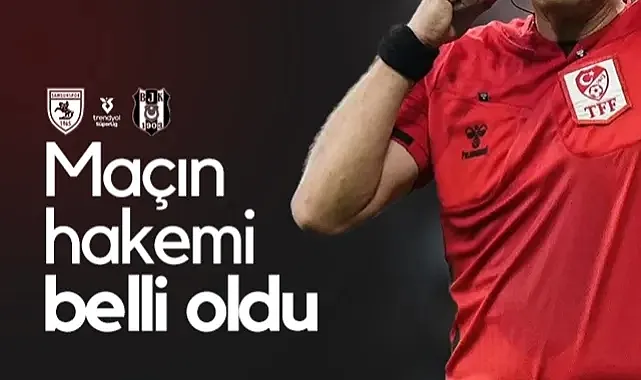 Samsunspor - Beşiktaş Maçının Hakem Kadrosu Açıklandı!