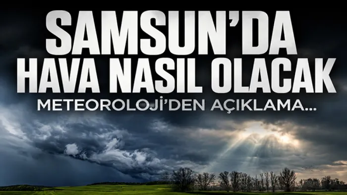 19 Mayıs Samsun'da hava nasıl olacak? İlçe ilçe hava tahminleri