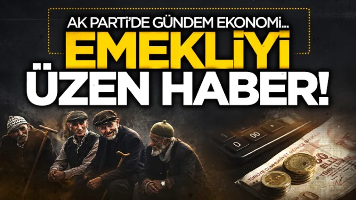 AK Parti kampında gündem ekonomi: Emekli maaşı zamlarına bütçe engeli D