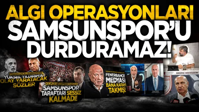 Algı operasyonları Samsunspor'u durduramaz!