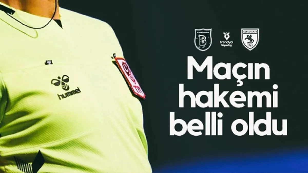 Başakşehir-Samsunspor maçının hakemi belli oldu!