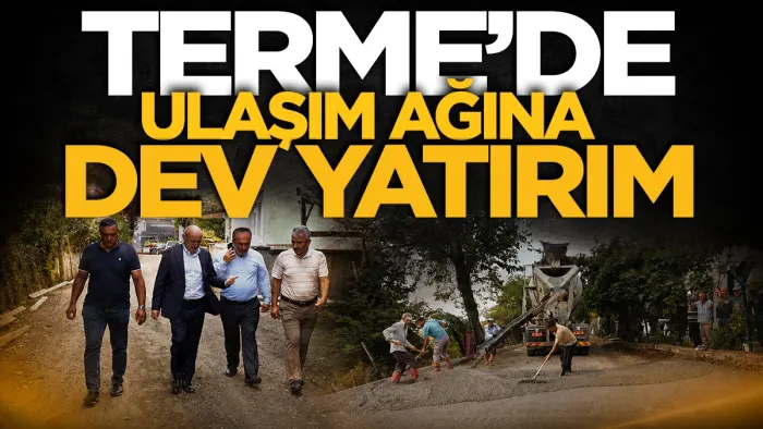Başkan Şenol Kul: Terme’de yol yatırımları 1 milyar liraya ulaştı
