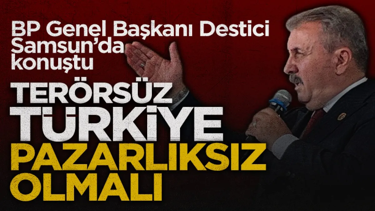 BBP Lideri Destici Samsun'da Konuştu: "Terörsüz Türkiye Pazarlıksız Olmalı"