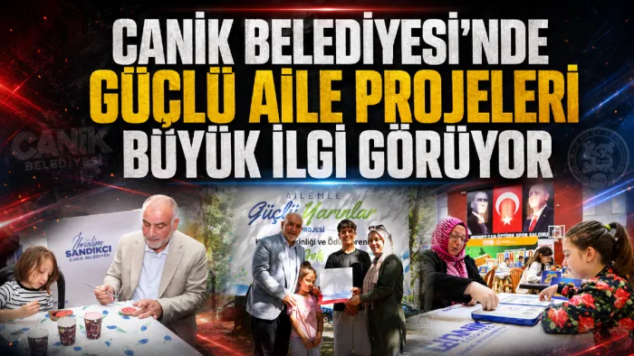 Canik Belediyesi'nden geleceğe yatırım: "Güçlü Aile" Projeleri büyük ilgi görüyor 