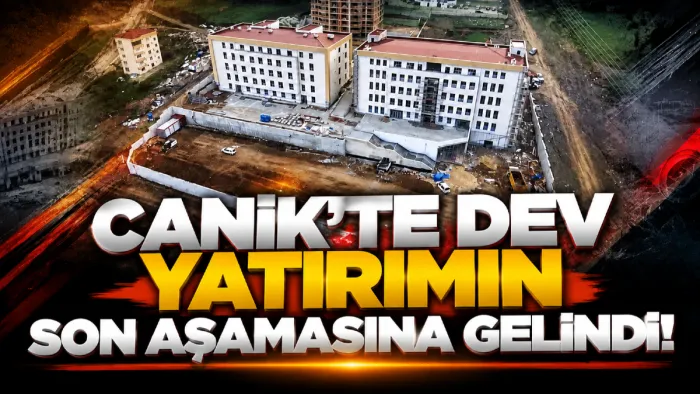Canik’e dev eğitim yatırımı: Fen Lisesi’nde son aşama