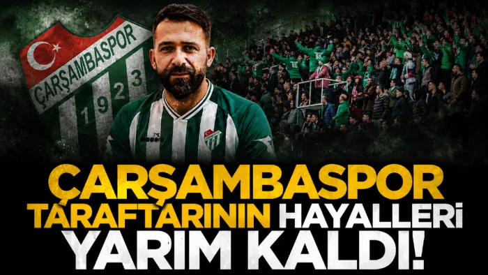 Çarşambaspor taraftarının hayalleri yarım kaldı