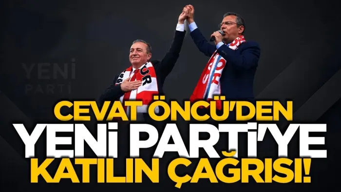Cevat Öncü’den YENİ Parti’ye katılın çağrısı yaptı