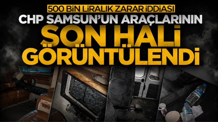 CHP Samsun İl Başkanlığına ait araçların son hali görüntülendi!
