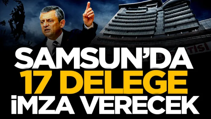CHP Samsun'da 17 delege imza verecek