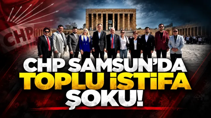 CHP Samsun'da istifa depremi!