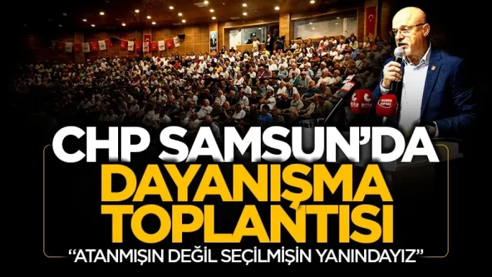 CHP Samsun’da “seçilmiş il örgütü” dayanışma toplantısı yapıldı